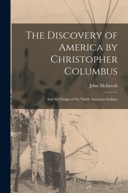 The Discovery of America by Christopher Columbus [microform] : and the Origin of the North American Indians, Paperback / softback Book
