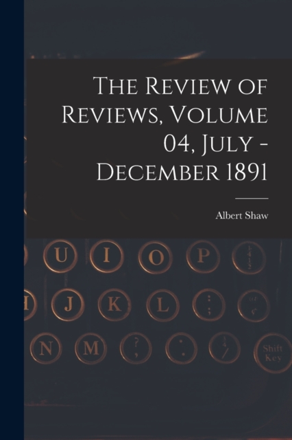 The Review of Reviews, Volume 04, July - December 1891, Paperback / softback Book