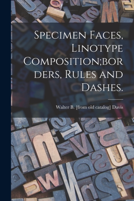 Specimen Faces, Linotype Composition;borders, Rules and Dashes., Paperback / softback Book