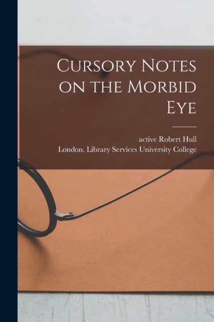 Cursory Notes on the Morbid Eye [electronic Resource], Paperback / softback Book