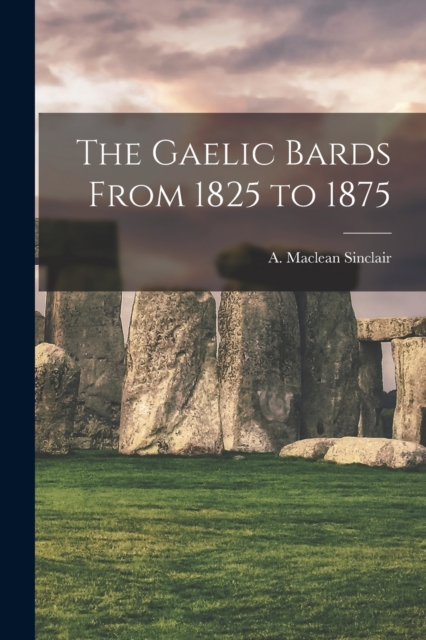 The Gaelic Bards From 1825 to 1875 [microform], Paperback / softback Book