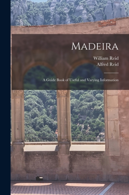 Madeira : a Guide Book of Useful and Varying Information, Paperback / softback Book