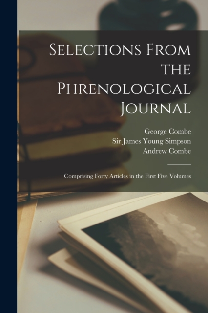 Selections From the Phrenological Journal : Comprising Forty Articles in the First Five Volumes, Paperback / softback Book