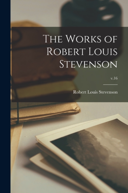 The Works of Robert Louis Stevenson; v.16, Paperback / softback Book