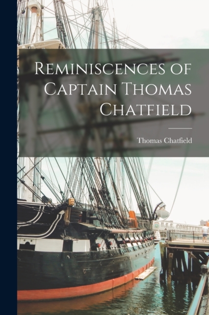 Reminiscences of Captain Thomas Chatfield, Paperback / softback Book