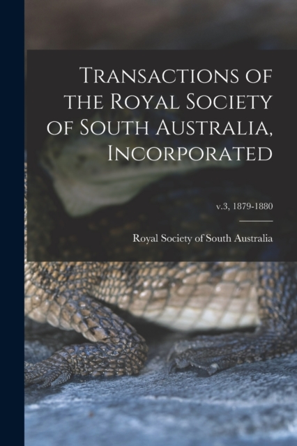 Transactions of the Royal Society of South Australia, Incorporated; v.3, 1879-1880, Paperback / softback Book
