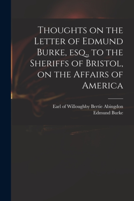 Thoughts on the Letter of Edmund Burke, Esq., to the Sheriffs of Bristol, on the Affairs of America, Paperback / softback Book