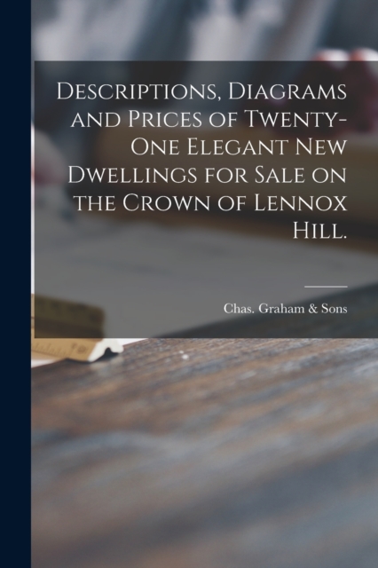 Descriptions, Diagrams and Prices of Twenty-one Elegant New Dwellings for Sale on the Crown of Lennox Hill., Paperback / softback Book