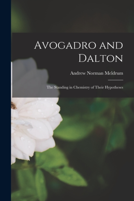 Avogadro and Dalton : the Standing in Chemistry of Their Hypotheses, Paperback / softback Book