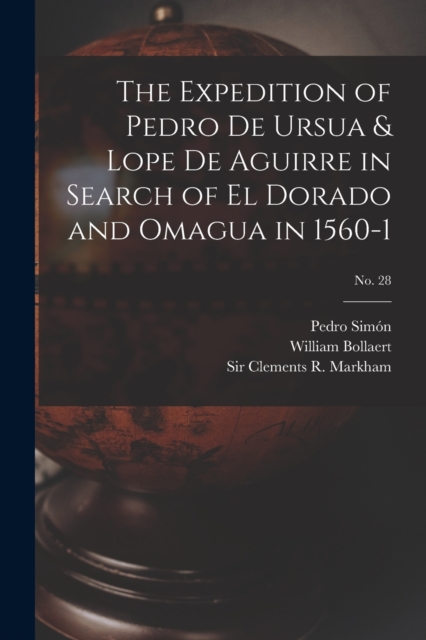 The Expedition of Pedro De Ursua & Lope De Aguirre in Search of El Dorado and Omagua in 1560-1; No. 28, Paperback / softback Book