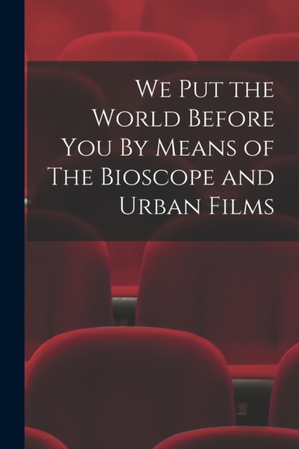We Put the World Before You By Means of The Bioscope and Urban Films, Paperback / softback Book