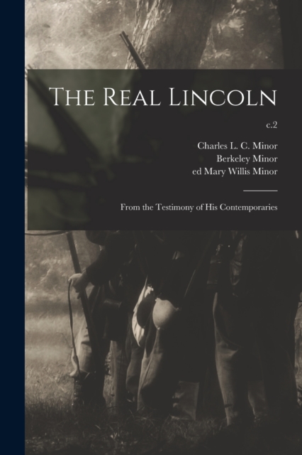 The Real Lincoln : From the Testimony of His Contemporaries; c.2, Paperback / softback Book