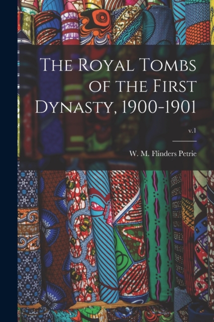 The Royal Tombs of the First Dynasty, 1900-1901; v.1, Paperback / softback Book