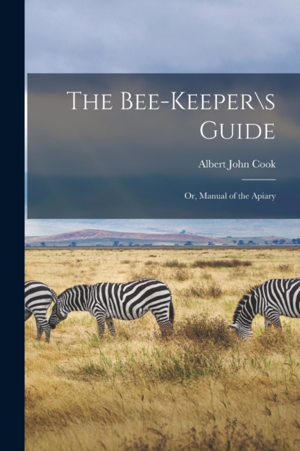 The Bee-keeper\s Guide; or, Manual of the Apiary, Paperback / softback Book