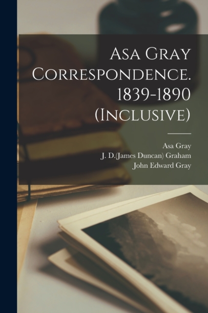 Asa Gray Correspondence. 1839-1890 (inclusive), Paperback / softback Book