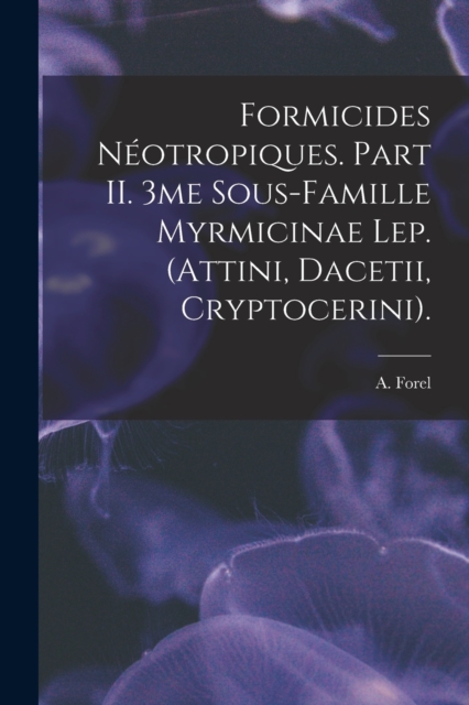 Formicides Neotropiques. Part II. 3me Sous-famille Myrmicinae Lep. (Attini, Dacetii, Cryptocerini)., Paperback / softback Book
