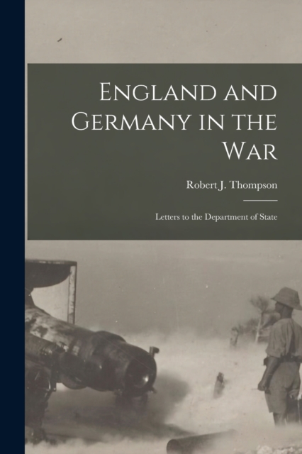 England and Germany in the War; Letters to the Department of State, Paperback / softback Book