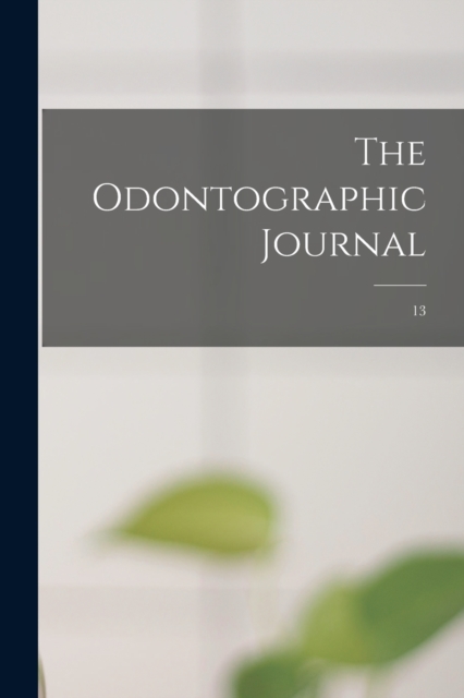 The Odontographic Journal; 13, Paperback / softback Book