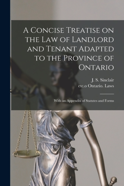 A Concise Treatise on the Law of Landlord and Tenant Adapted to the Province of Ontario [microform] : With an Appendix of Statutes and Forms, Paperback / softback Book