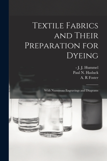 Textile Fabrics and Their Preparation for Dyeing : With Numerous Engravings and Diagrams, Paperback / softback Book
