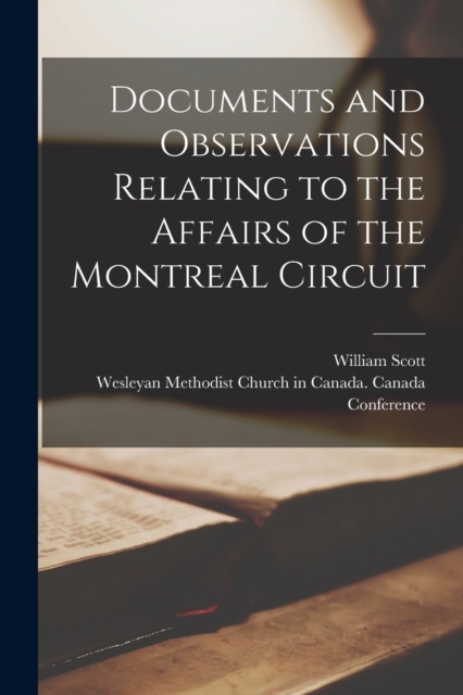 Documents and Observations Relating to the Affairs of the Montreal Circuit [microform], Paperback / softback Book