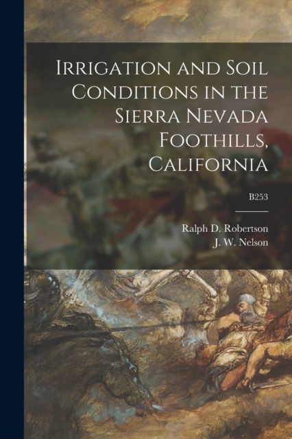 Irrigation and Soil Conditions in the Sierra Nevada Foothills, California; B253, Paperback / softback Book