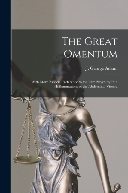 The Great Omentum [microform] : With More Especial Reference to the Part Played by It in Inflammations of the Abdominal Viscera, Paperback / softback Book