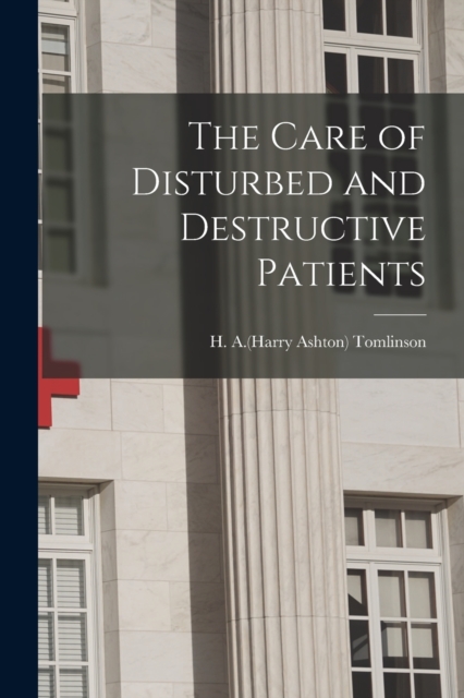 The Care of Disturbed and Destructive Patients, Paperback / softback Book