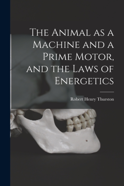 The Animal as a Machine and a Prime Motor, and the Laws of Energetics, Paperback / softback Book