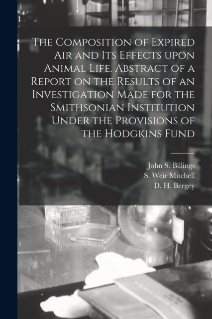 The Composition of Expired Air and Its Effects Upon Animal Life. Abstract of a Report on the Results of an Investigation Made for the Smithsonian Institution Under the Provisions of the Hodgkins Fund, Paperback / softback Book
