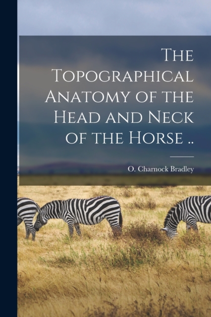 The Topographical Anatomy of the Head and Neck of the Horse .., Paperback / softback Book