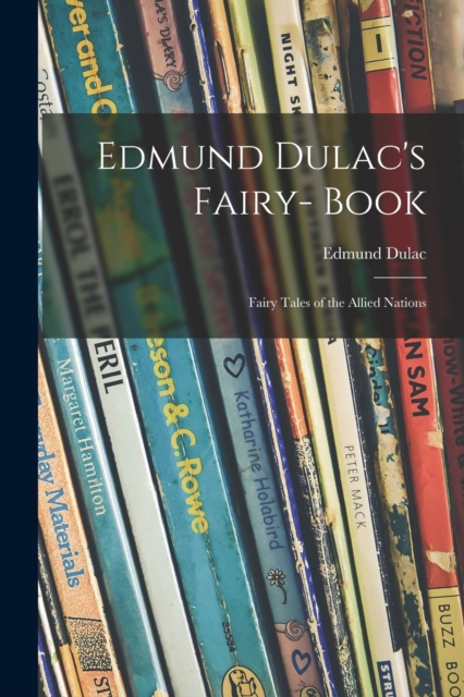 Edmund Dulac's Fairy- Book : Fairy Tales of the Allied Nations, Paperback / softback Book