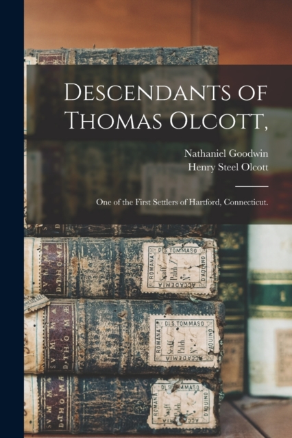 Descendants of Thomas Olcott, : One of the First Settlers of Hartford, Connecticut., Paperback / softback Book
