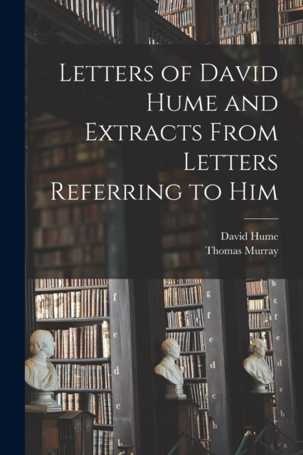 Letters of David Hume and Extracts From Letters Referring to Him, Paperback / softback Book