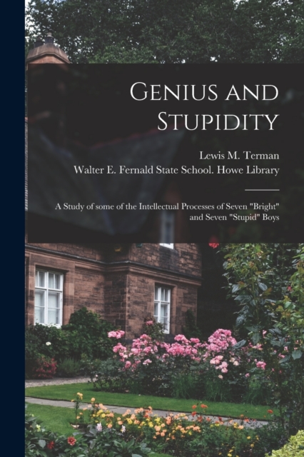 Genius and Stupidity : a Study of Some of the Intellectual Processes of Seven "bright" and Seven "stupid" Boys, Paperback / softback Book