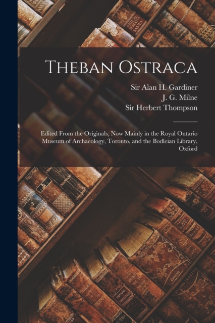 Theban Ostraca [microform] : Edited From the Originals, Now Mainly in the Royal Ontario Museum of Archaeology, Toronto, and the Bodleian Library, Oxford, Paperback / softback Book
