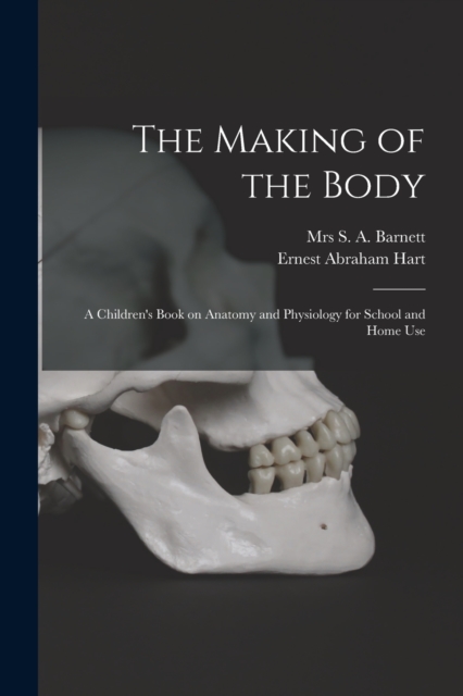 The Making of the Body [electronic Resource] : a Children's Book on Anatomy and Physiology for School and Home Use, Paperback / softback Book