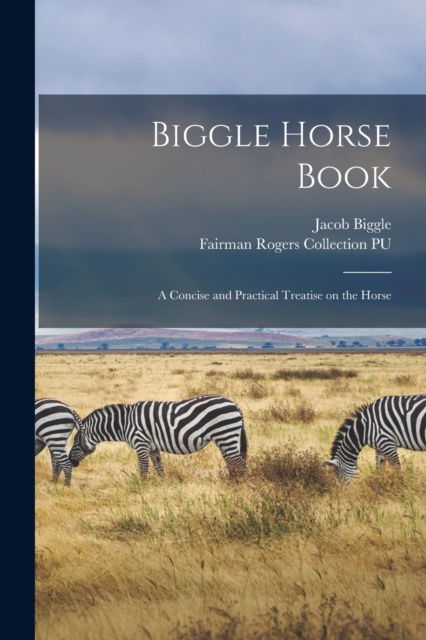 Biggle Horse Book : a Concise and Practical Treatise on the Horse, Paperback / softback Book