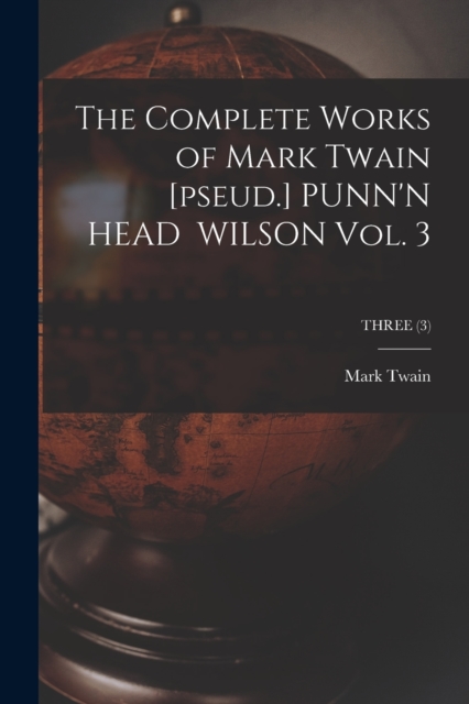 The Complete Works of Mark Twain [pseud.] PUNN'N HEAD WILSON Vol. 3; THREE (3), Paperback / softback Book