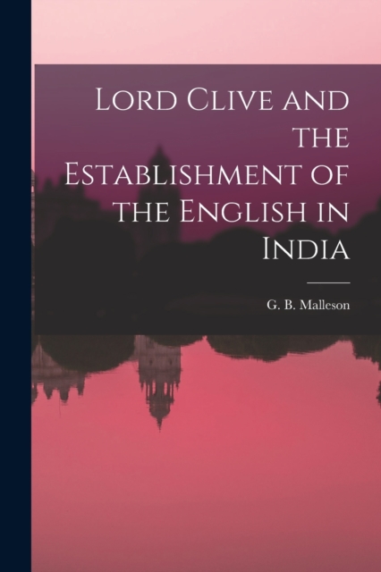 Lord Clive and the Establishment of the English in India, Paperback / softback Book