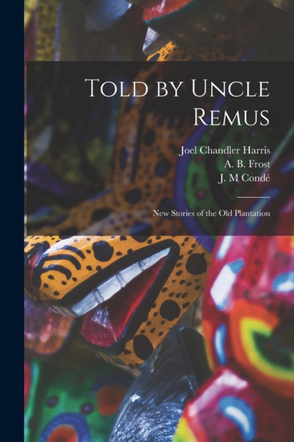 Told by Uncle Remus : New Stories of the Old Plantation, Paperback / softback Book