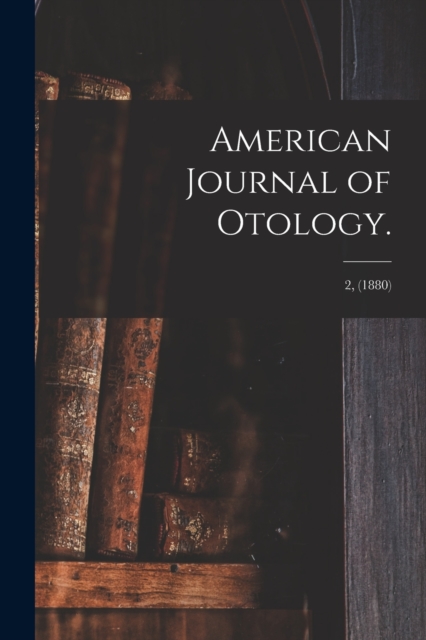 American Journal of Otology.; 2, (1880), Paperback / softback Book