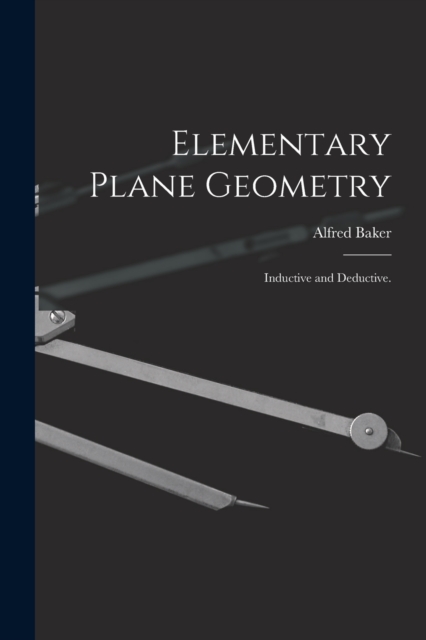 Elementary Plane Geometry : Inductive and Deductive., Paperback / softback Book