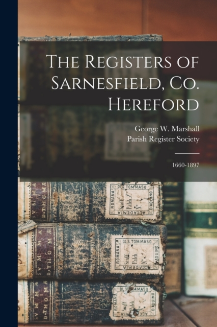 The Registers of Sarnesfield, Co. Hereford : 1660-1897, Paperback / softback Book