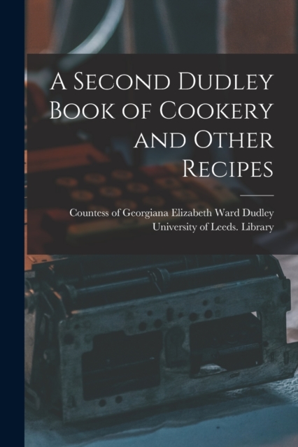 A Second Dudley Book of Cookery and Other Recipes, Paperback / softback Book
