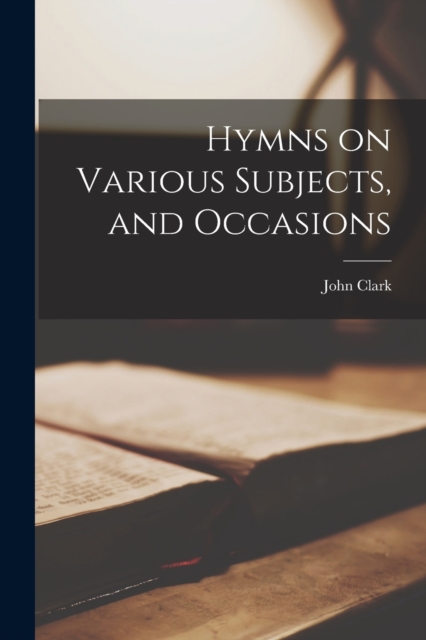Hymns on Various Subjects, and Occasions, Paperback / softback Book