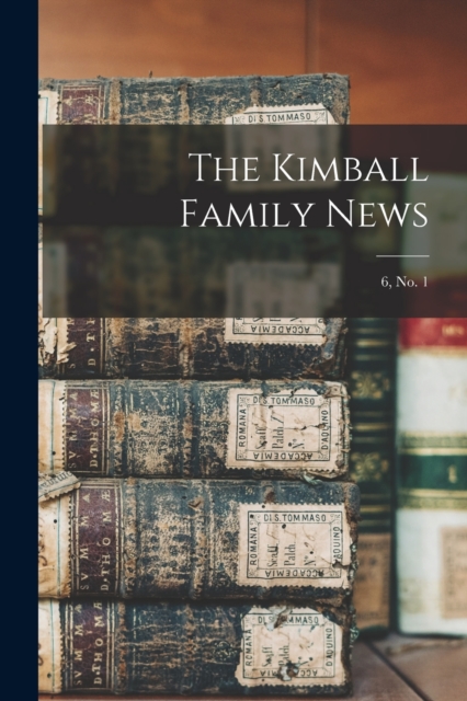 The Kimball Family News; 6, no. 1, Paperback / softback Book