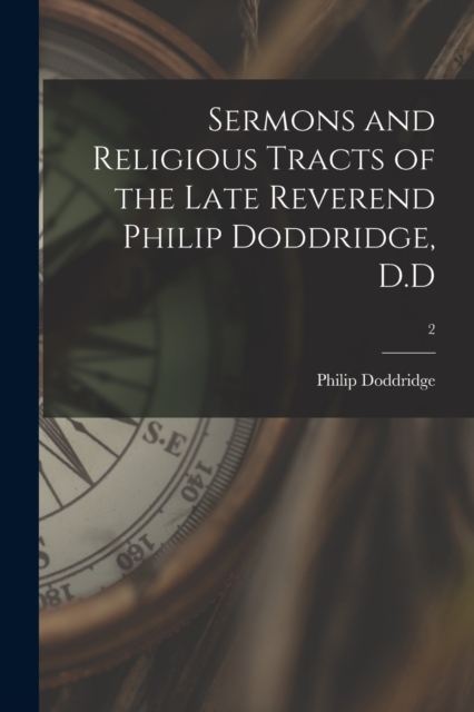 Sermons and Religious Tracts of the Late Reverend Philip Doddridge, D.D; 2, Paperback / softback Book