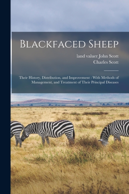 Blackfaced Sheep : Their History, Distribution, and Improvement: With Methods of Management, and Treatment of Their Principal Diseases, Paperback / softback Book