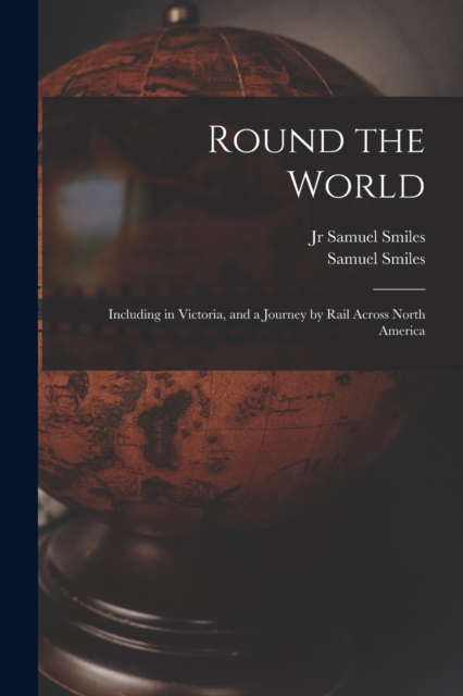 Round the World [microform] : Including in Victoria, and a Journey by Rail Across North America, Paperback / softback Book